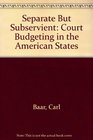 Separate but subservient Court budgeting in the American States