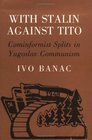 With Stalin Against Tito Cominformist Splits in Yugoslav Communism