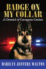 Badge on My Collar A Chronicle of Courageous Canines