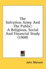 The Salvation Army And The Public A Religious Social And Financial Study
