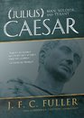 Julius Caesar Man Soldier and Tyrant