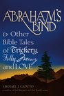 Abraham's Bind  Other Bible Tales of Trickery Folly Mercy And Love