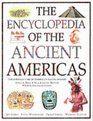 The Encyclopedia of the Ancient Americas Step into the World of the Inuit Native American Aztec Maya and Inca Peoples