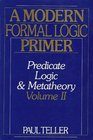 A Modern Formal Logic Primer Predicate Logic and Metatheory