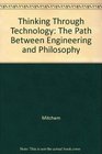 Thinking through Technology  The Path between Engineering and Philosophy
