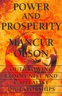 Power and Prosperity Outgrowing Communist and Capitalist Dictatorships