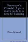 Tomorrow's Church A plain man's guide to A time for building