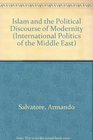 Islam and the Political Discourse of Modernity