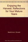 Enjoying the Harvest Reflections for Your Mature Years