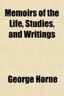 Memoirs of the Life Studies and Writings