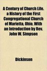 A Century of Church Life a History of the First Congregational Church of Marietta Ohio With an Introduction by Rev John W Simpson