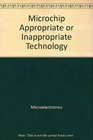 Microchip Appropriate or Inappropriate Technology