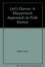 Let's Dance A Movement Approach to Folk Dance