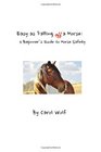 Easy as Falling Off a Horse A Beginner's Guide to Horse Safety