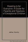 Reading Is for Everyone A Guide for Parents and Teachers of Exceptional Children