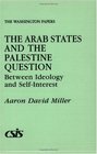 The Arab States and the Palestine Question Between Ideology and SelfInterest