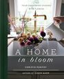 A Home in Bloom Four Enchanted Seasons with Flowers