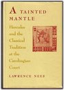 A Tainted Mantle Hercules and the Classical Tradition at the Carolingian Court