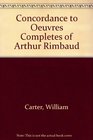 Concordance to Oeuvres Completes of Arthur Rimbaud