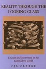 Reality Through the LookingGlass Science and Awareness in the Postmodern World