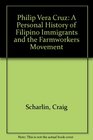 Philip Vera Cruz A Personal History of Filipino Immigrants and the Farmworkers Movement