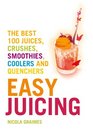 Easy Juicing The Best 100 Juices Crushes Smoothies Coolers and Quenchers