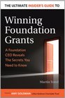 The Ultimate Insider's Guide to Winning Foundation Grants A Foundation Ceo Reveals the Secrets You Need to Know
