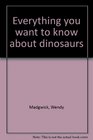 Everything You Want to Know about Dinosaurs