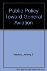 Public Policy Toward General Aviation