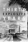 Thirty Explosive Years in Los Angeles County (Huntington Library Classics)