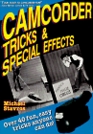 Camcorder Tricks & Special Effects: Over 40  Fun, Easy Tricks Anyone Can Do!