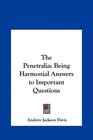 The Penetralia Being Harmonial Answers to Important Questions