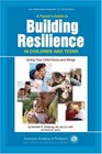 A Parent's Guide to Building Resilience in Children and Teens Giving Your Child Roots and Wings