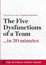 The Five Dysfunctions of a Team in 30 Minutes  The Expert Guide to Patrick Lencioni's Critically Acclaimed Bestseller