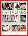 Learn to Play the 200 Bestever Card Games a Fantastic Compendium of the Greatest Card Games from Around the World Including History Rules and  Each Game with More Than 400 Illustrations
