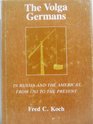 The Volga Germans In Russia and the Americas from 1763 to the Present