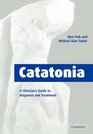 Catatonia A Clinician's Guide to Diagnosis and Treatment