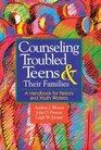 Counseling Troubled Teens and Their Families A Handbook for Pastors and Youth Workers