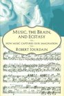 Music the Brain and Ecstasy How Music Captures Our Imagination
