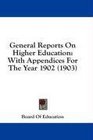 General Reports On Higher Education With Appendices For The Year 1902