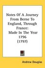 Notes Of A Journey From Berne To England Through France Made In The Year 1796