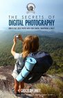 The Secrets of Digital Photography How to Take Great Photos with Your Camera Smartphone  Tablet