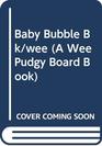 Baby Bubble Bk/wee