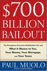 $700 Billion Bailout: The Emergency Economic Stabilization Act and What It Means to You, Your Money, Your Mortgage and Your Taxes