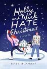 Holly and Nick Hate Christmas A Novel