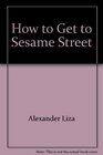 How to Get to Sesame Street