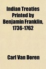 Indian Treaties Printed by Benjamin Franklin 17361762