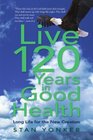 Live 120 Years in Good Health: Long Life for the New Creation