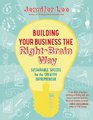 Building Your Business the RightBrain Way Sustainable Success for the Creative Entrepreneur