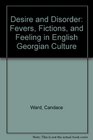 Desire and Disorder Fevers Fictions and Feeling in English Georgian Culture